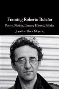 Framing Roberto Bolaño : Poetry, Fiction, Literary History, Politics