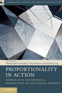 比例性の実践：比較的・実証的視座<br>Proportionality in Action : Comparative and Empirical Perspectives on the Judicial Practice (Cambridge Studies in Constitutional Law)