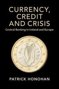 通貨、信用と金融危機：アイルランドとヨーロッパの中央銀行<br>Currency, Credit and Crisis : Central Banking in Ireland and Europe (Studies in Macroeconomic History)