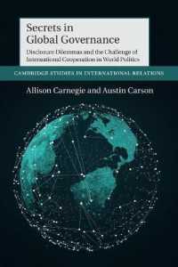 グローバル・ガバナンスの秘密<br>Secrets in Global Governance : Disclosure Dilemmas and the Challenge of International Cooperation (Cambridge Studies in International Relations)