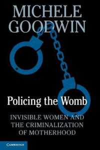 女性の身体への国家介入と母性の犯罪化<br>Policing the Womb : Invisible Women and the Criminalization of Motherhood