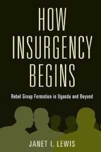 How Insurgency Begins : Rebel Group Formation in Uganda and Beyond (Cambridge Studies in Comparative Politics)