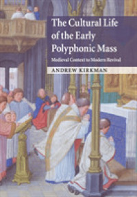 The Cultural Life of the Early Polyphonic Mass : Medieval Context to Modern Revival