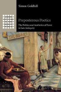 Preposterous Poetics : The Politics and Aesthetics of Form in Late Antiquity (Greek Culture in the Roman World)