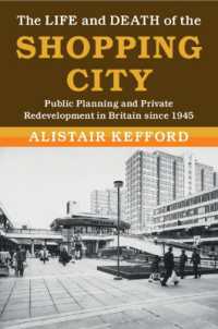 The Life and Death of the Shopping City : Public Planning and Private Redevelopment in Britain since 1945 (Modern British Histories)