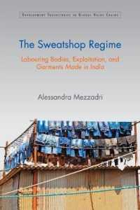 The Sweatshop Regime : Labouring Bodies, Exploitation, and Garments Made in India (Development Trajectories in Global Value Chains)