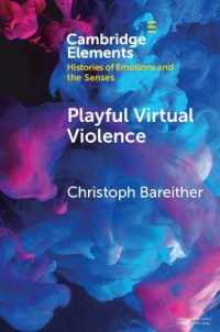Playful Virtual Violence : An Ethnography of Emotional Practices in Video Games (Elements in Histories of Emotions and the Senses)