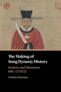 The Making of Song Dynasty History : Sources and Narratives, 960-1279 CE