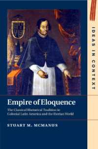 Empire of Eloquence : The Classical Rhetorical Tradition in Colonial Latin America and the Iberian World (Ideas in Context)