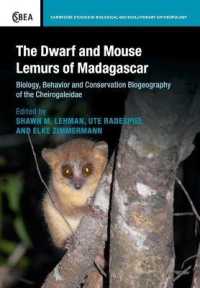 The Dwarf and Mouse Lemurs of Madagascar : Biology, Behavior and Conservation Biogeography of the Cheirogaleidae (Cambridge Studies in Biological and Evolutionary Anthropology)