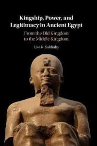 Kingship, Power, and Legitimacy in Ancient Egypt : From the Old Kingdom to the Middle Kingdom