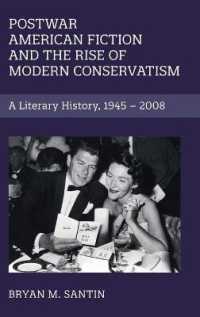 戦後アメリカ小説と新たな保守主義の台頭<br>Postwar American Fiction and the Rise of Modern Conservatism : A Literary History, 1945-2008 (Cambridge Studies in American Literature and Culture)