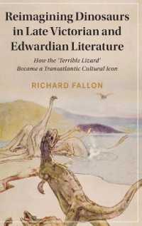Reimagining Dinosaurs in Late Victorian and Edwardian Literature : How the 'Terrible Lizard' Became a Transatlantic Cultural Icon (Cambridge Studies in Nineteenth-century Literature and Culture)