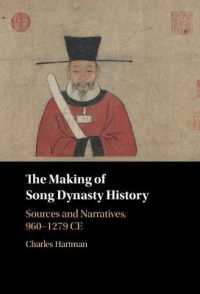 The Making of Song Dynasty History : Sources and Narratives, 960-1279 CE