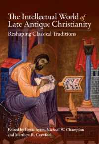 古代末期キリスト教における知的世界<br>The Intellectual World of Late Antique Christianity : Reshaping Classical Traditions