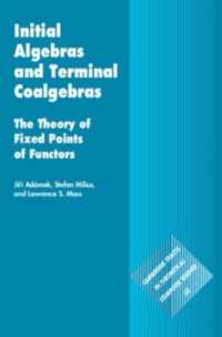 Initial Algebras and Terminal Coalgebras : The Theory of Fixed Points of Functors (Cambridge Tracts in Theoretical Computer Science)