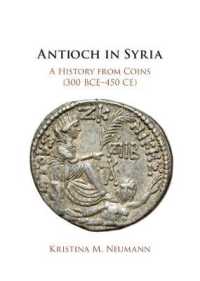 古銭から読み説くアンティオキアの歴史（紀元前300－紀元450年）<br>Antioch in Syria : A History from Coins (300 BCE-450 CE)