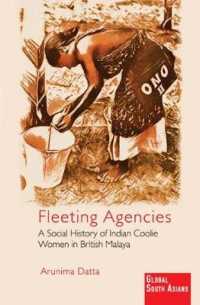 Fleeting Agencies : A Social History of Indian Coolie Women in British Malaya (Global South Asians)