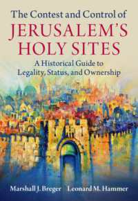 The Contest and Control of Jerusalem's Holy Sites : A Historical Guide to Legality, Status, and Ownership