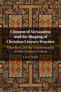 Clement of Alexandria and the Shaping of Christian Literary Practice : Miscellany and the Transformation of Greco-Roman Writing