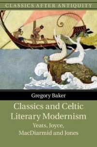 古典とケルト文学のモダニズム<br>Classics and Celtic Literary Modernism : Yeats, Joyce, MacDiarmid and Jones (Classics after Antiquity)