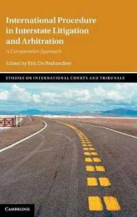 国家を越える訴訟・仲裁の国際手続：比較アプローチ<br>International Procedure in Interstate Litigation and Arbitration : A Comparative Approach (Studies on International Courts and Tribunals)