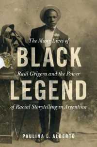 Black Legend : The Many Lives of Raúl Grigera and the Power of Racial Storytelling in Argentina (Afro-latin America)