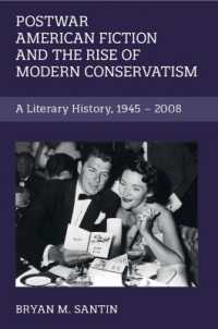 戦後アメリカ小説と新たな保守主義の台頭<br>Postwar American Fiction and the Rise of Modern Conservatism : A Literary History, 1945-2008 (Cambridge Studies in American Literature and Culture)