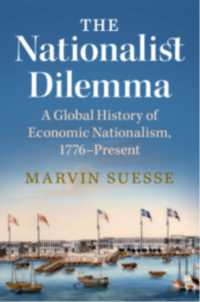 経済ナショナリズムのグローバル・ヒストリー<br>The Nationalist Dilemma : A Global History of Economic Nationalism, 1776-Present
