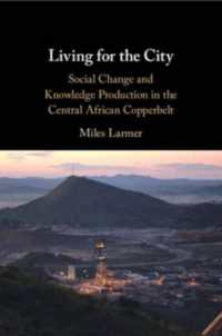 Living for the City : Social Change and Knowledge Production in the Central African Copperbelt