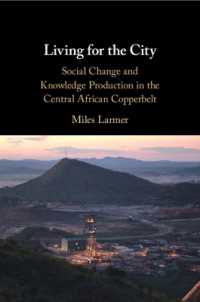 中央アフリカのカッパーベルトにおける社会変動と知的生産<br>Living for the City : Social Change and Knowledge Production in the Central African Copperbelt