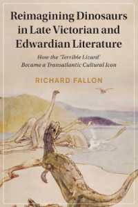 Reimagining Dinosaurs in Late Victorian and Edwardian Literature : How the 'Terrible Lizard' Became a Transatlantic Cultural Icon (Cambridge Studies in Nineteenth-century Literature and Culture)