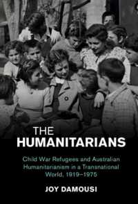 The Humanitarians : Child War Refugees and Australian Humanitarianism in a Transnational World, 1919-1975 (Studies in the Social and Cultural History of Modern Warfare)