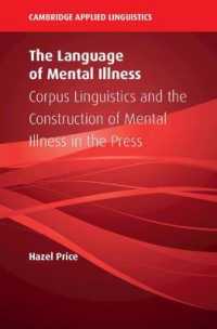 精神病の報道による構築のコーパス言語学<br>The Language of Mental Illness : Corpus Linguistics and the Construction of Mental Illness in the Press (Cambridge Applied Linguistics)