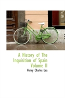 History of the Inquisition of Spain Volume II -- Paperback