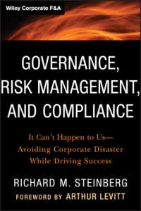 ガバナンス、リスク管理とコンプライアンス<br>Governance, Risk Management, and Compliance : It Can't Happen to Us--Avoiding Corporate Disaster While Driving Success (Wiley Corporate F&a)