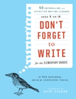 Don't Forget to Write for the Elementary Grades : 50 Enthralling and Effective Writing Lessons--Ages 5 to 12