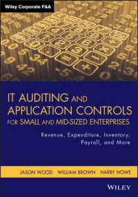 中小企業のためのＩＴ監査ガイド<br>IT Auditing and Application Controls for Small and Mid-Sized Enterprises : Revenue, Expenditure, Inventory, Payroll, and More (Wiley Corporate F&a)