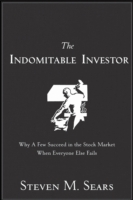 The Indomitable Investor : Why a Few Succeed in the Stock Market When Everyone Else Fails