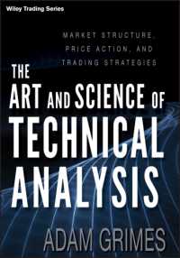 テクニカル分析の技術と科学<br>The Art and Science of Technical Analysis : Market Structure, Price Action, and Trading Strategies (Wiley Trading)