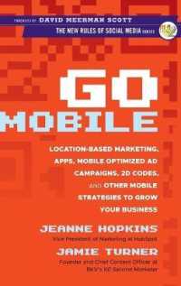 モバイル技術によるマーケティング<br>Go Mobile : Location-Based Marketing, Apps, Mobile Optimized Ad Campaigns, 2D Codes, and Other Mobile Strategies to Grow Your Business