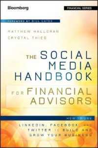 金融アドバイザーのためのソーシャルメディア・ハンドブック<br>The Social Media Handbook for Financial Advisors : How to Use Linkedin, Facebook, and Twitter to Build and Grow Your Business (Bloomberg Financial)