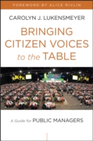 Bringing Citizen Voices to the Table : A Guide for Public Managers