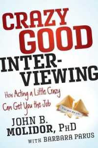 Crazy Good Interviewing : How Acting a Little Crazy Can Get You the Job