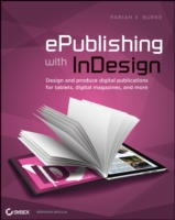 ePublishing with InDesign CS6 : Design and Produce Digital Publications for Tablets, eReaders, Smartphones, and More