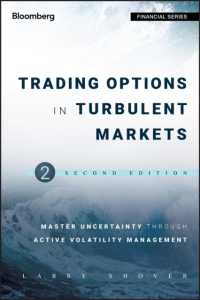 波乱の市場におけるオプション取引（第２版）<br>Trading Options in Turbulent Markets : Master Uncertainty through Active Volatility Management (Bloomberg Financial Series) （2ND）