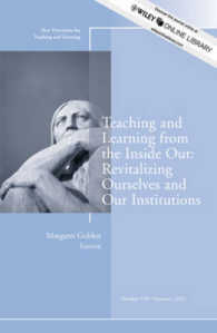 Teaching and Learning from the inside Out : Revitalizing Ourselves and Our Institutions (New Directions for Teaching and Learning)