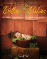 Bellies & Babies : The Business of Maternity and Newborn Photography