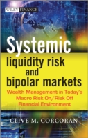 システミックな流動性リスクと両極的市場<br>Systemic Liquidity Risk and Bipolar Markets : Wealth Management in Today's Macro Risk on / Risk Off Financial Environment (Wiley Finance Series)