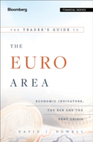 トレーダー向けユーロ圏ガイド：経済指標、欧州中央銀行とユーロ危機<br>The Trader's Guide to the Euro Area : Economic Indicators, the ECB and the Euro Crisis (Financial)